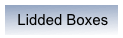   Lidded Boxes